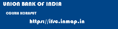 UNION BANK OF INDIA  ODISHA KORAPUT    ifsc code